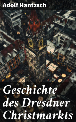Adolf Hantzsch: Geschichte des Dresdner Christmarkts