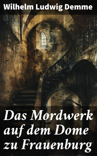 Wilhelm Ludwig Demme: Das Mordwerk auf dem Dome zu Frauenburg