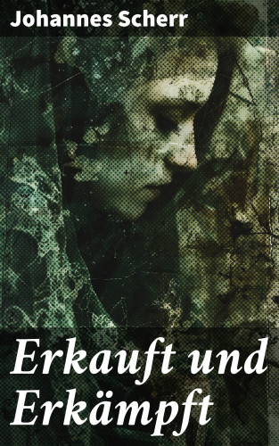 Johannes Scherr: Erkauft und Erkämpft