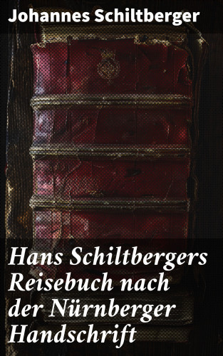 Johannes Schiltberger: Hans Schiltbergers Reisebuch nach der Nürnberger Handschrift