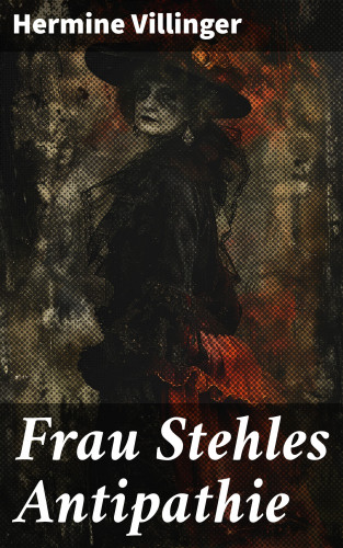 Hermine Villinger: Frau Stehles Antipathie