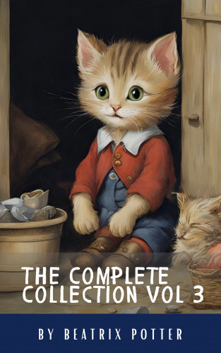 Beatrix Potter, Classics HQ: The Complete Beatrix Potter Collection vol 3 : Tales & Original Illustrations
