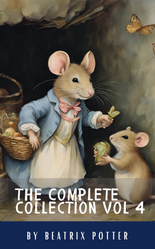Beatrix Potter, Classics HQ: The Complete Beatrix Potter Collection vol 4 : Tales & Original Illustrations