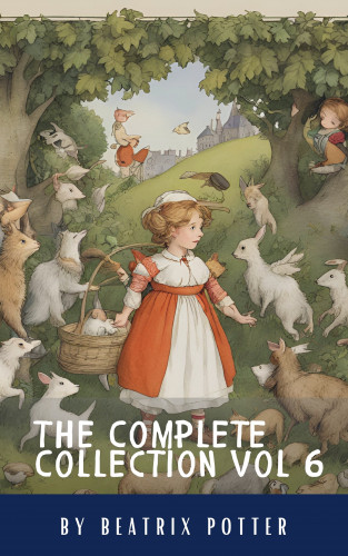 Beatrix Potter, Classics HQ: The Complete Beatrix Potter Collection vol 6 : Tales & Original Illustrations