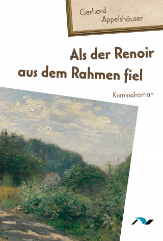 Gerhard Appelshäuser: Als der Renoir aus dem Rahmen fiel