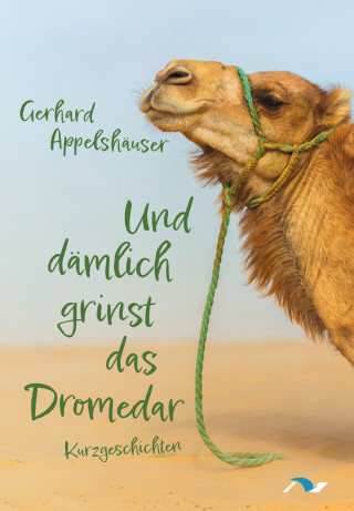 Gerhard Appelshäuser: Und dämlich grinst das Dromedar
