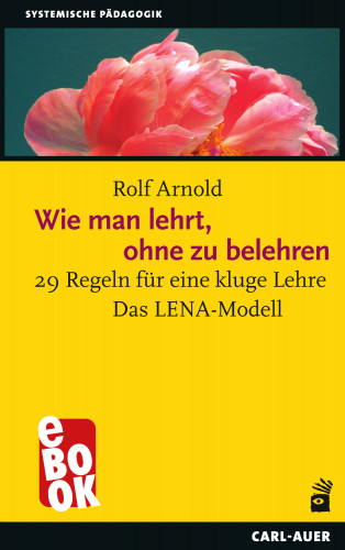 Rolf Arnold: Wie man lehrt, ohne zu belehren