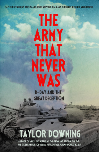 Taylor Downing: The Army That Never Was