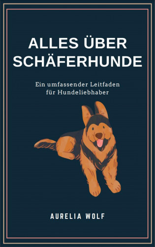 Aurelia Wolf: Alles was du über Schäferhunde wissen solltest