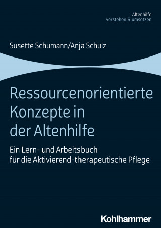 Susette Schumann, Anja Schulz: Ressourcenorientierte Konzepte in der Altenhilfe