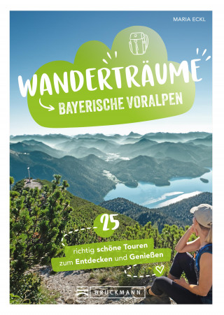 Maria Eckl: Wanderträume Bayerische Voralpen