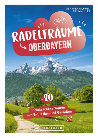 Bahnmüller Lisa, Bahnmüller Wilfried: Radelträume in Oberbayern