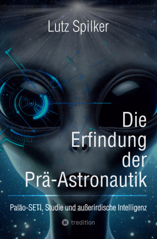 Lutz Spilker: Die Erfindung der Prä-Astronautik