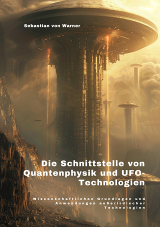 Sebastian von Warner: Die Schnittstelle von Quantenphysik und UFO-Technologien