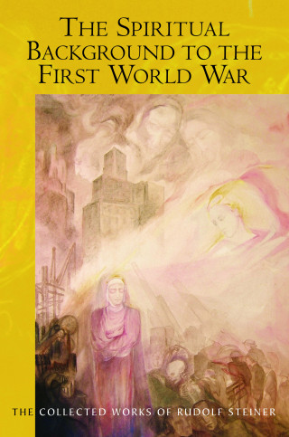 Rudolf Steiner: The Spiritual Background to the First World War