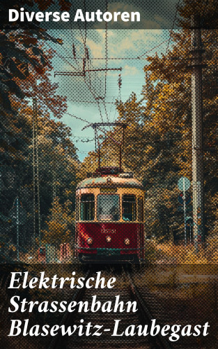 Diverse: Elektrische Strassenbahn Blasewitz-Laubegast