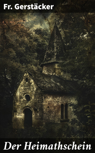 Fr. Gerstäcker: Der Heimathschein