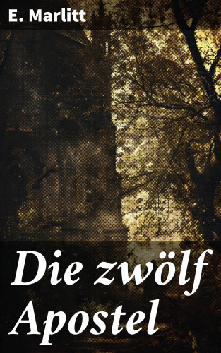 E. Marlitt: Die zwölf Apostel
