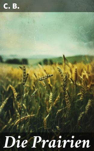 C. B.: Die Prairien