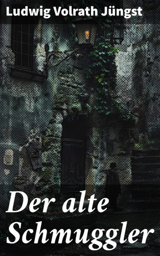 Ludwig Volrath Jüngst: Der alte Schmuggler