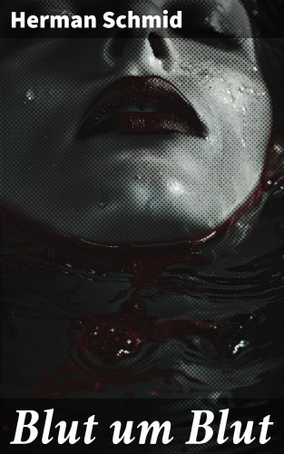Herman Schmid: Blut um Blut