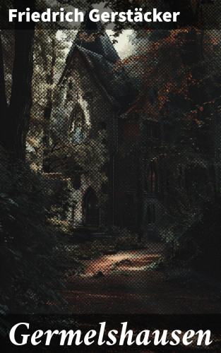 Friedrich Gerstäcker: Germelshausen