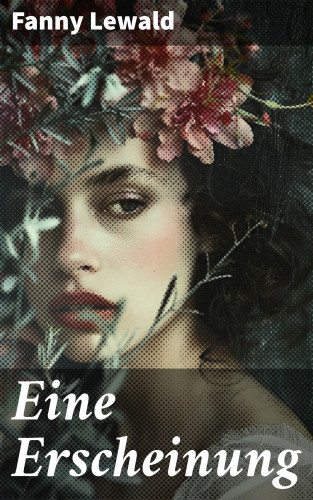 Fanny Lewald: Eine Erscheinung