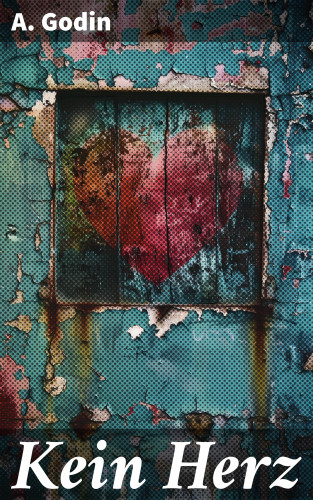 A. Godin: Kein Herz