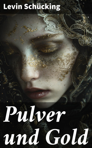 Levin Schücking: Pulver und Gold