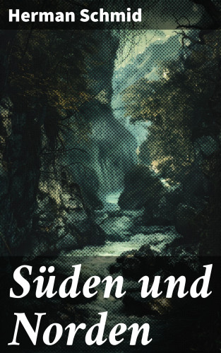 Herman Schmid: Süden und Norden