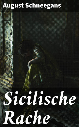 August Schneegans: Sicilische Rache