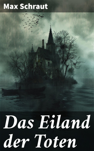 Max Schraut: Das Eiland der Toten