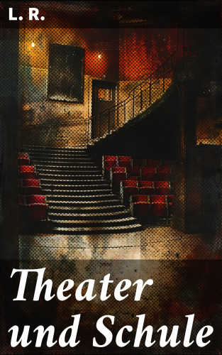 L. R.: Theater und Schule