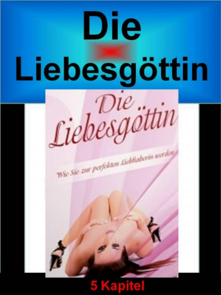 Werner Vogel: Die Liebesgöttin - Wie Sie zur perfekten Liebhaberin werden