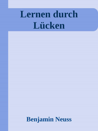 Benjamin Neuss: Lernen durch Lücken