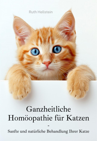 Ruth Hellstein: Ganzheitliche Homöopathie für Katzen
