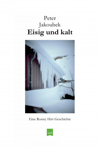 Peter Jakoubek: Eisig und kalt - Eine Ronny Hirt Geschichte