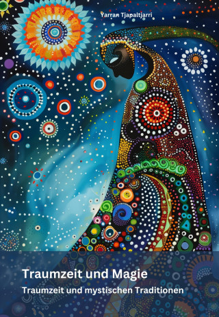 Yarran Tjapaltjarri: Traumzeit und Magie