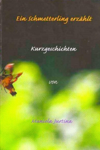 Maniola Jurtina: Ein Schmetterling erzählt: Kurzgeschichten