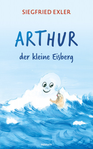 Siegfried Exler: Arthur - der kleine Eisberg