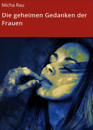 Micha Rau: Die geheimen Gedanken der Frauen