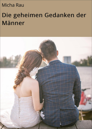 Micha Rau: Die geheimen Gedanken der Männer
