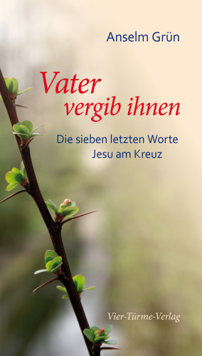 Anselm Grün: Vater, vergib ihnen