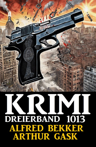 Alfred Bekker, Arthur Gask: Krimi Dreierband 1013