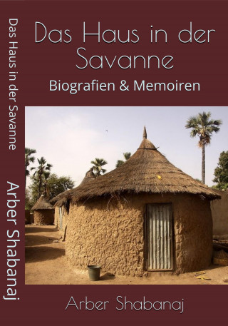 Arber Shabanaj: Das Haus in der Savanne