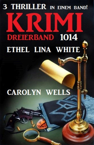 Carolyn Wells, Ethel Lina White: ​Krimi Dreierband 1014