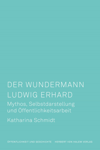 Katharina Schmidt: Der Wundermann Ludwig Erhard