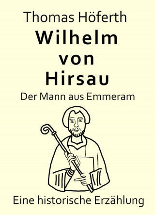 Thomas Höferth: Wilhelm von Hirsau - Der Mann aus Emmeram