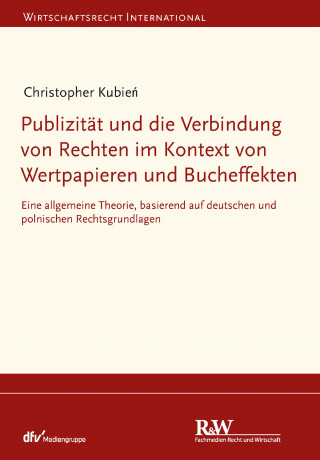 Christopher Kubien: Publizität und die Verbindung von Rechten im Kontext von Wertpapieren und Bucheffekten