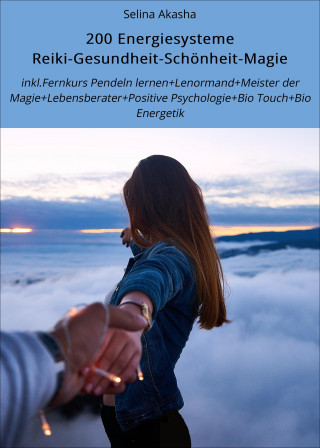 Selina Akasha: 200 Energiesysteme Reiki-Gesundheit-Schönheit-Magie